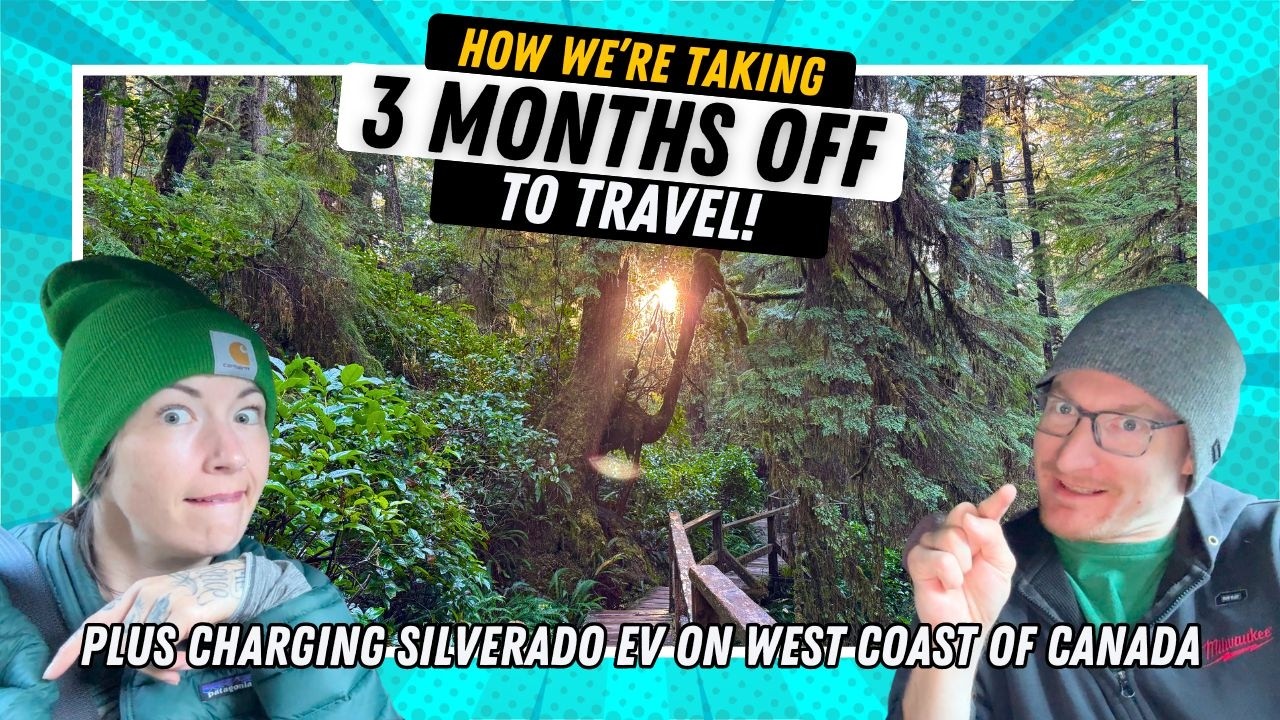 How we're taking THREE MONTHS OFF TO TRAVEL: Charging Silverado EV on Canada's West Coast