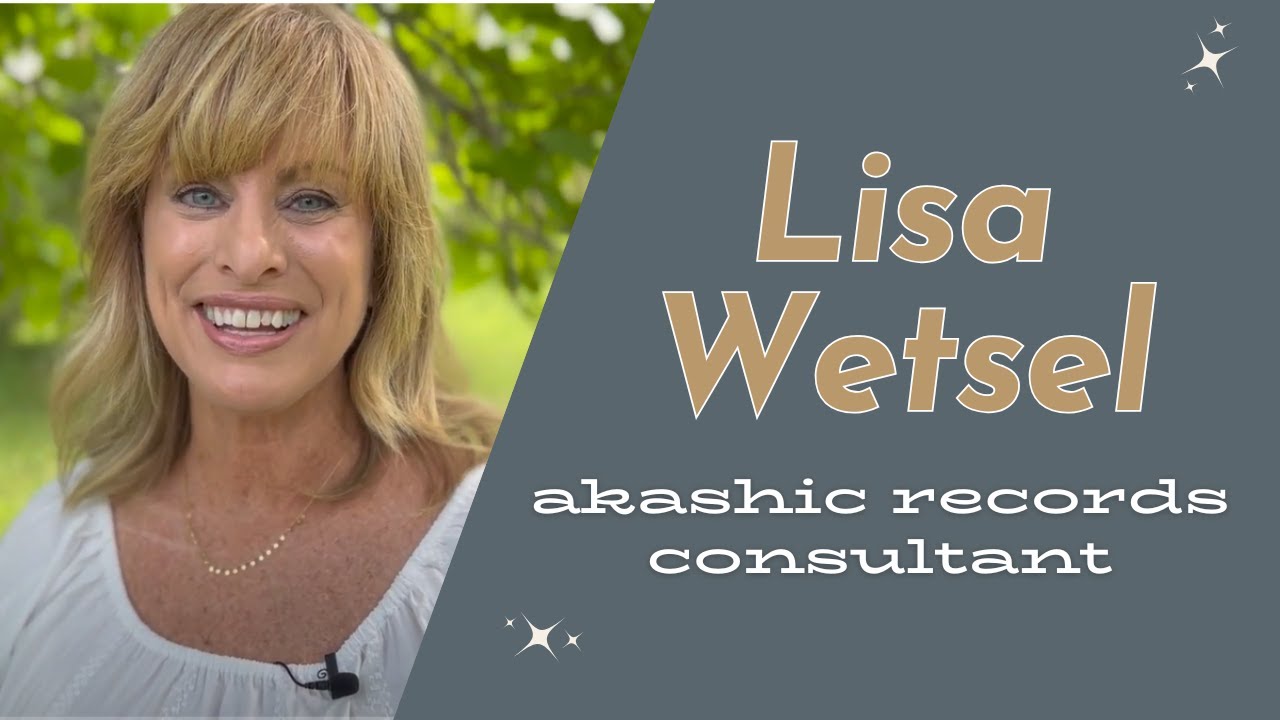 I'm Lisa Wetsel, Akashic Records Consultant