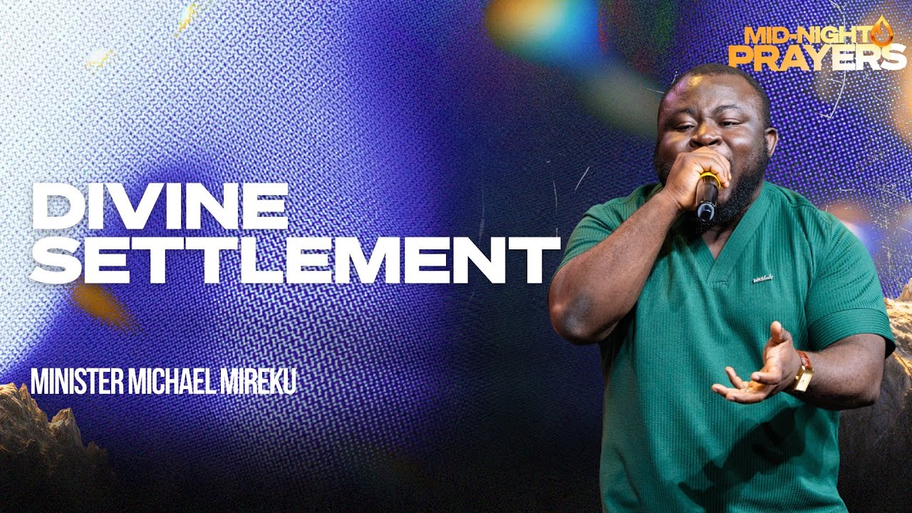 DIVINE SETTLEMENT | MIN. MICHAEL MIREKU | MIDNIGHT OIL PRAYERS