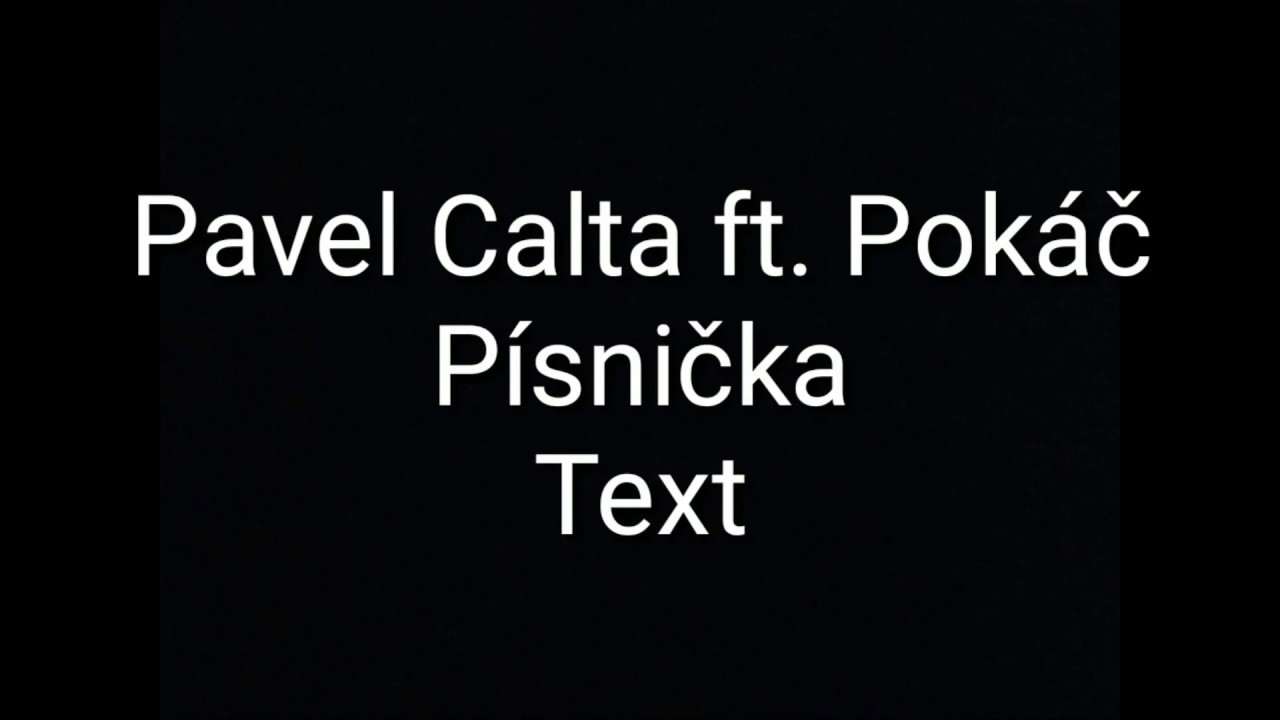 Pavel Calta Ft. Pok&aacute;č - p&iacute;snička text
