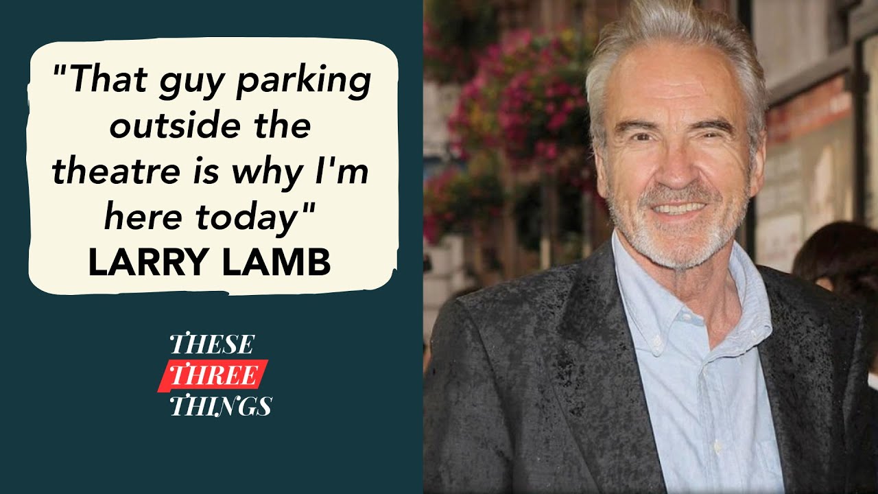 Larry Lamb on the woman who shaped him, serendipity & family traits - These Three Things