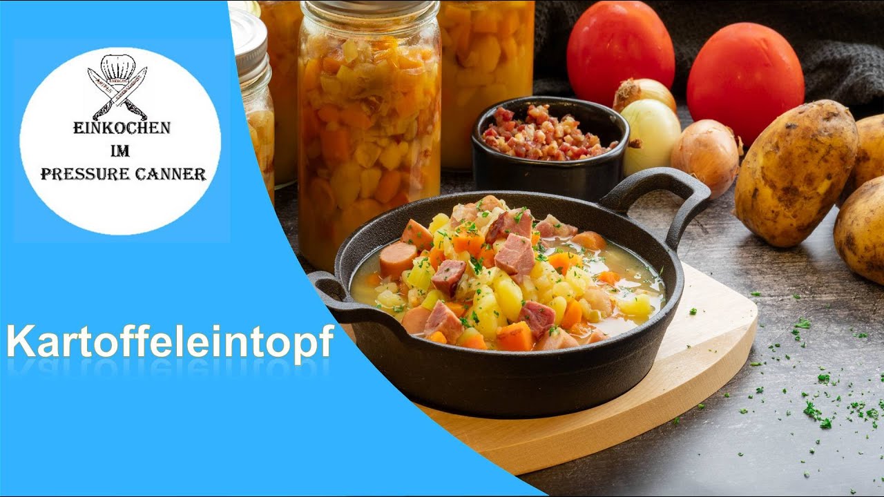 Einkochen im Pressure Canner heute mit einem Kartoffeleintopf wie bei Oma, Hausmannskost,