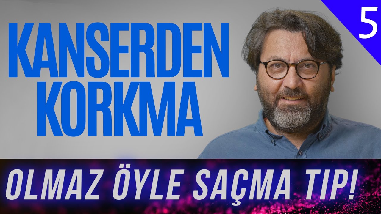 KANSERDEN KORKMA - Olmaz Öyle Saçma Tıp - Prof. Dr. Umut Barbaros -B05