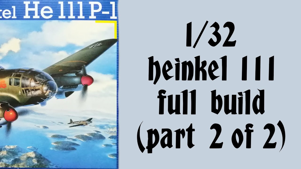 Полная сборка Heinkel 111 в масштабе 1/32 от Revell (часть 2 из 2)