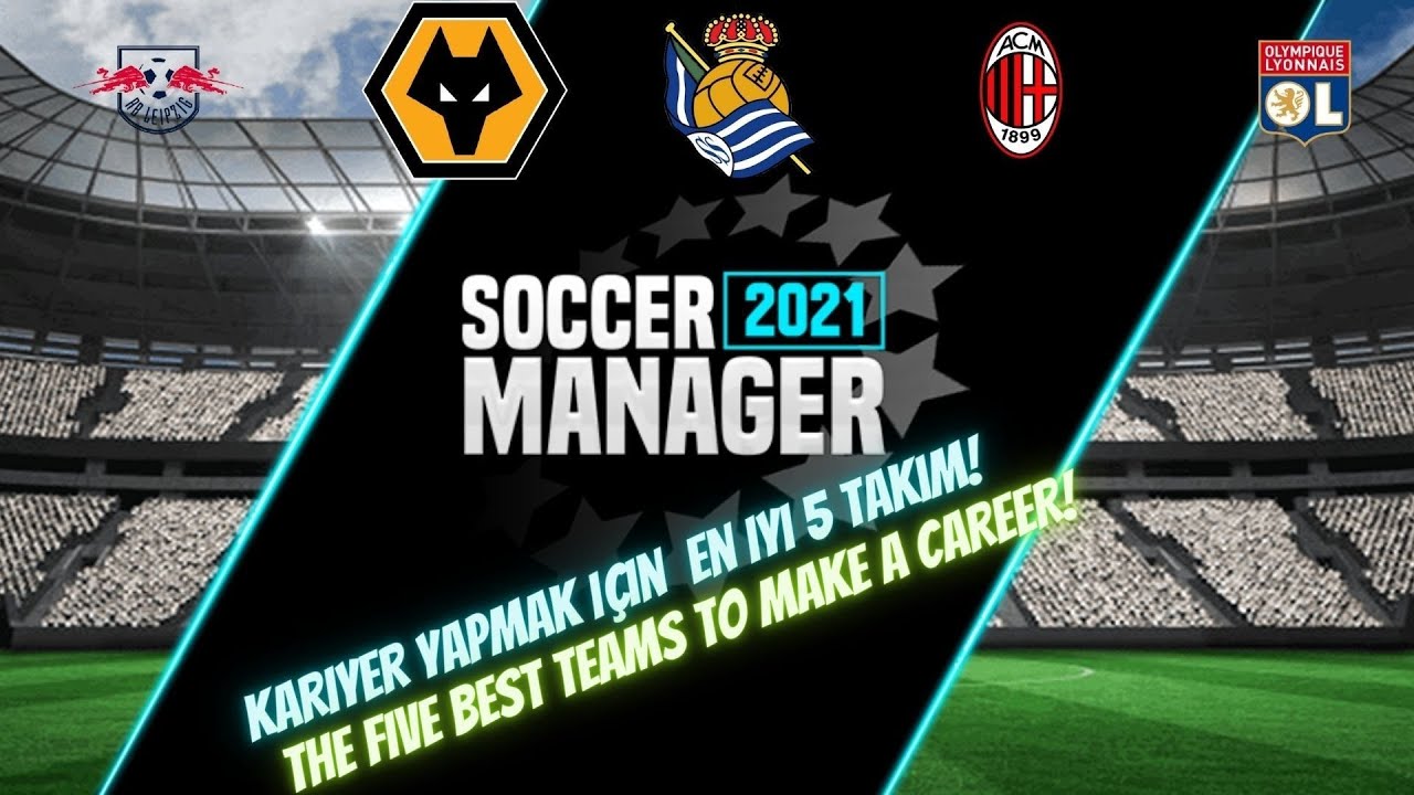 SOCCER MANAGER 2021 KARİYER YAPMAYI SEVENLER İ&Ccedil;İN 5 TAKIM &Ouml;NERİSİ//SM21 CAREER MODE