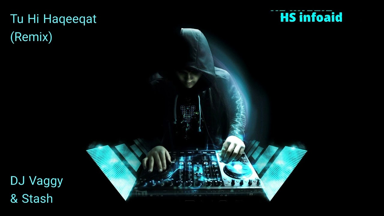 DJ Vaggy & Stash - Tu Hi Haqeeqat (Remix) - HS infoaid