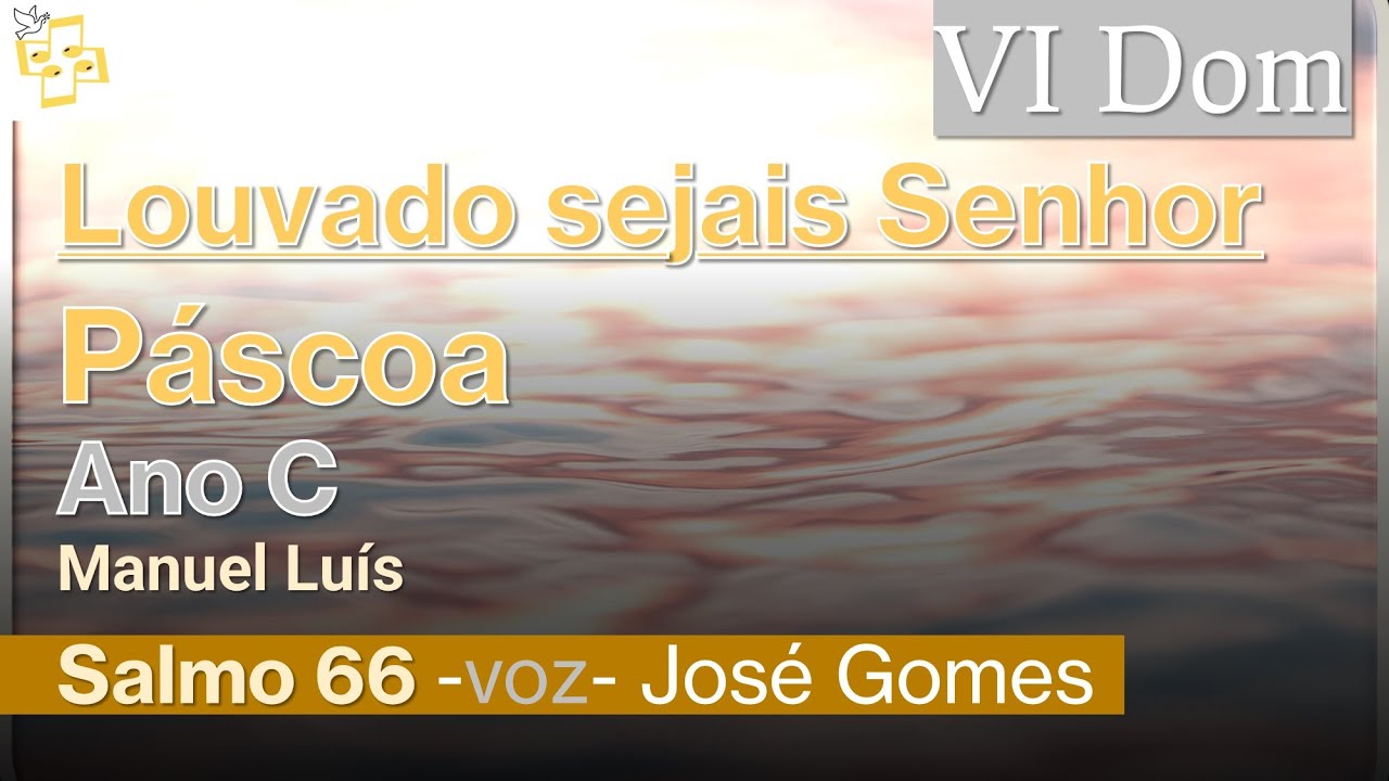 🎼Salmo 6Dom Páscoa C - Louvado sejais Senhor - Manuel Luís cantado por José Gomes