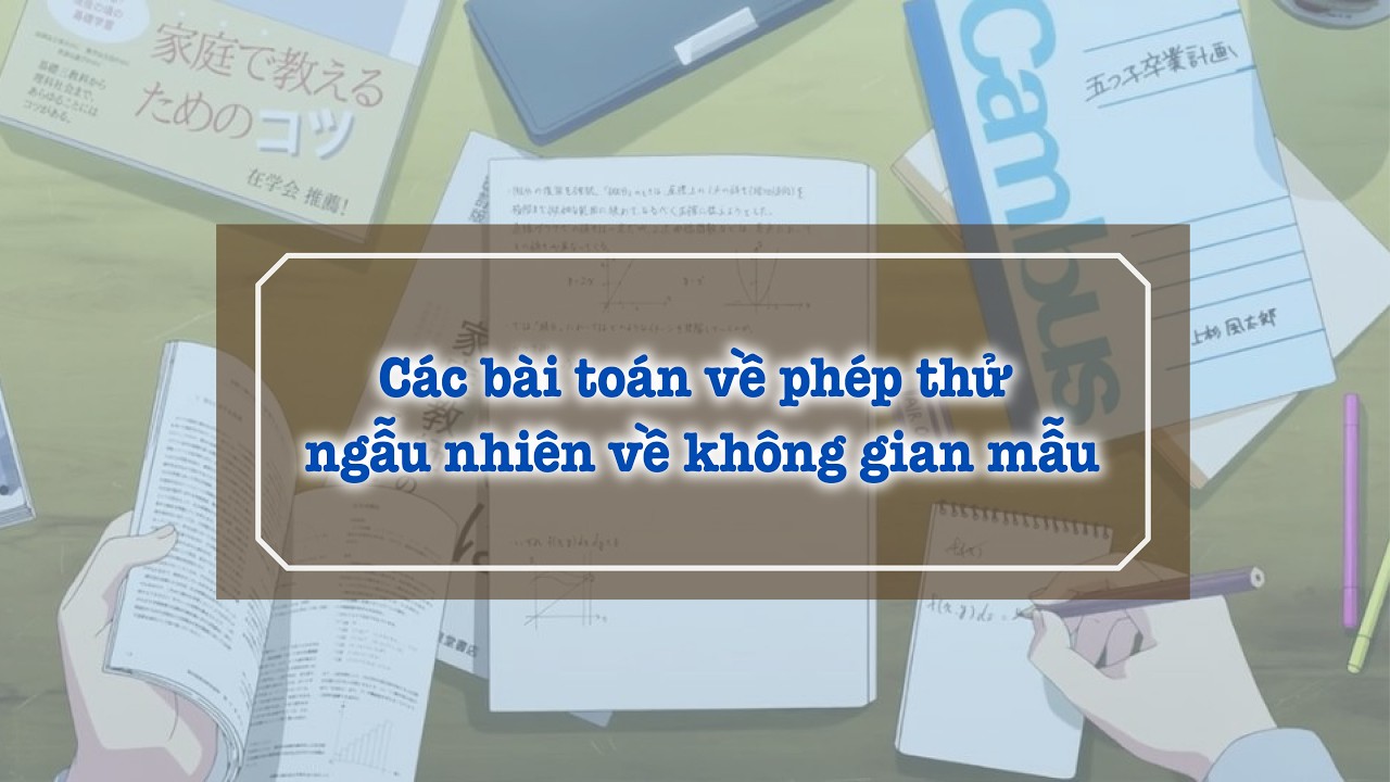 Các bài toán về phép thử ngẫu nhiên về không gian mẫu