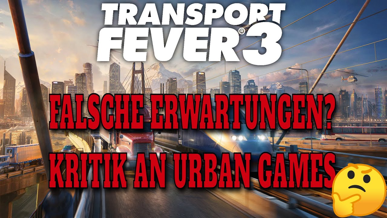 TRANSPORT FEVER 3 | Zwischen Hype, Kritik und falschen Erwartungen | Schönbau und was es bedeutet