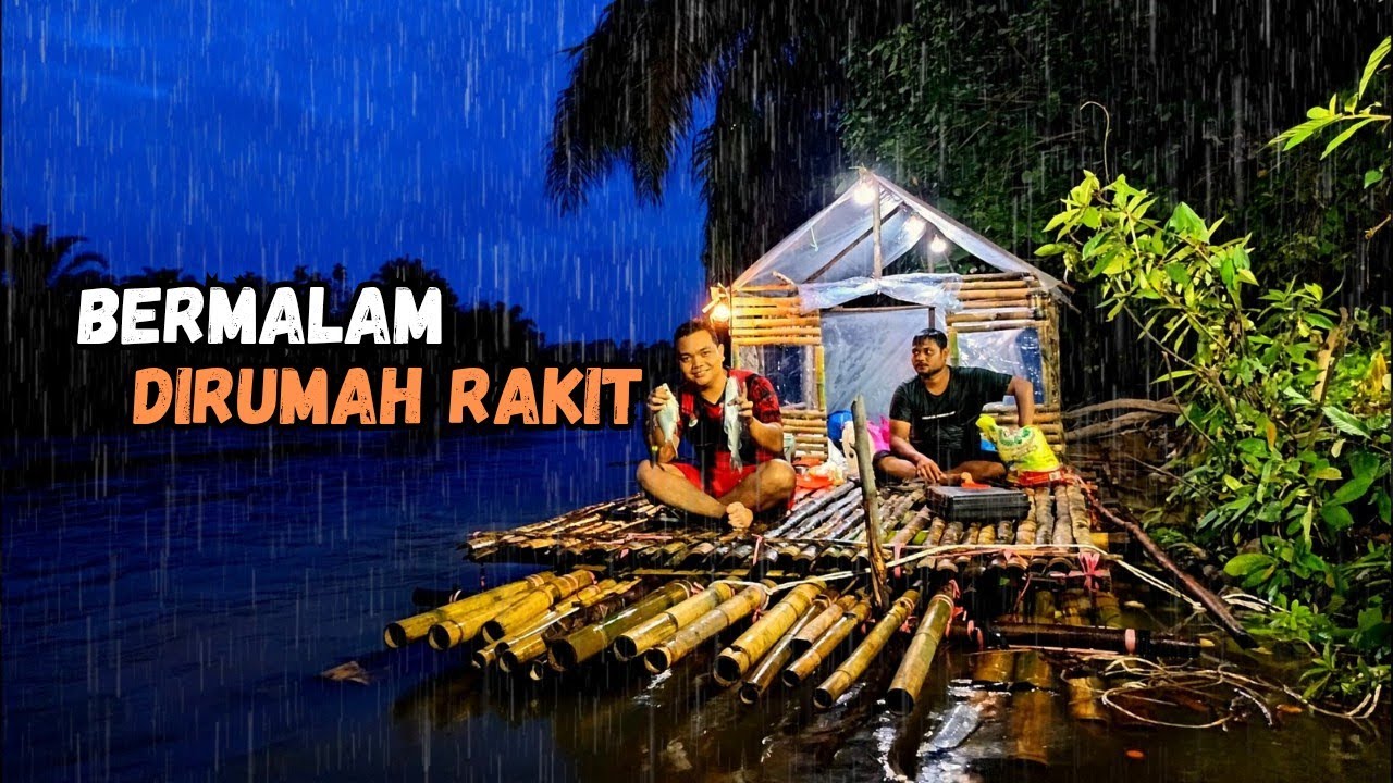 diguyur hujan deras, bermalam dan berpetualang di atas rakit menyusuri sungai, relaxing rain sound
