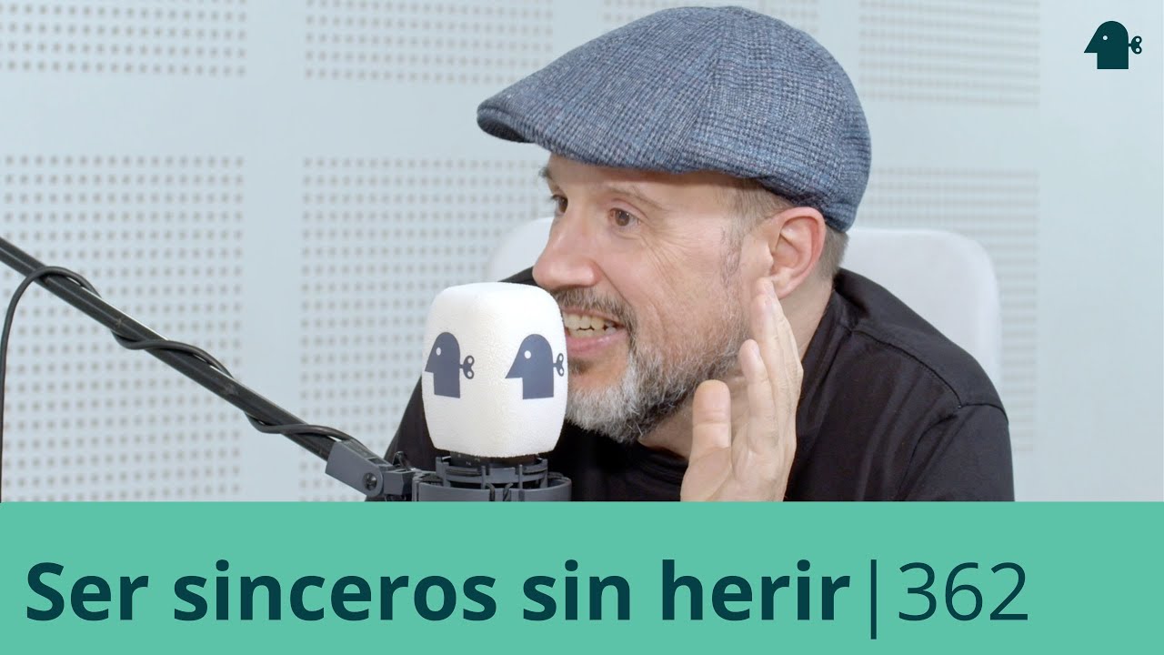 Ser SINCEROS SIN HERIR | Entiende Tu Mente | 362