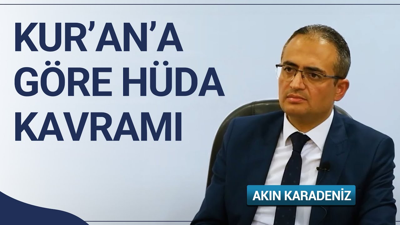 Kur'an'da Hüda Kavramı ve Kur'an'ın Doğru Yola İletmesi | Akın Karadeniz
