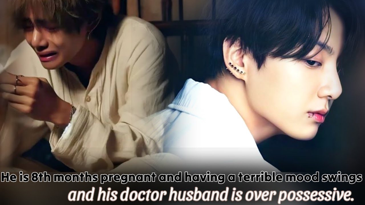 He is 8th months pregnant and having a terrible mood swingsand his doctor husband is over possessive
