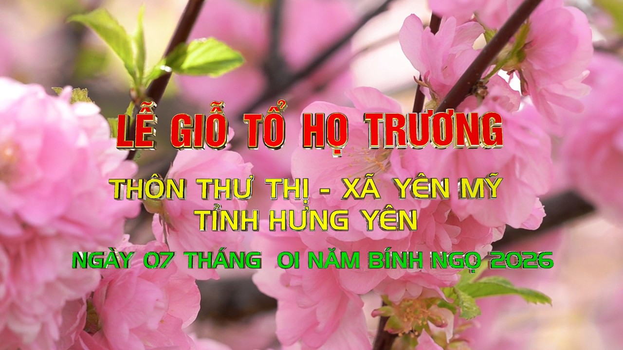 LỄ GIỖ TỔ HỌ TRƯƠNG -  THÔN THƯ THỊ - XÃ YÊN MỸ - TỈNH  HƯNG YÊN  NGÀY 7/1 BÍNH NGỌ 2026