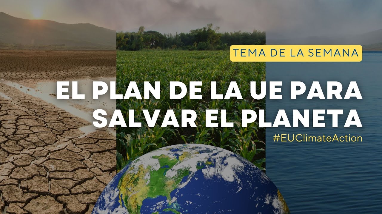 El plan de la UE para SALVAR EL PLANETA