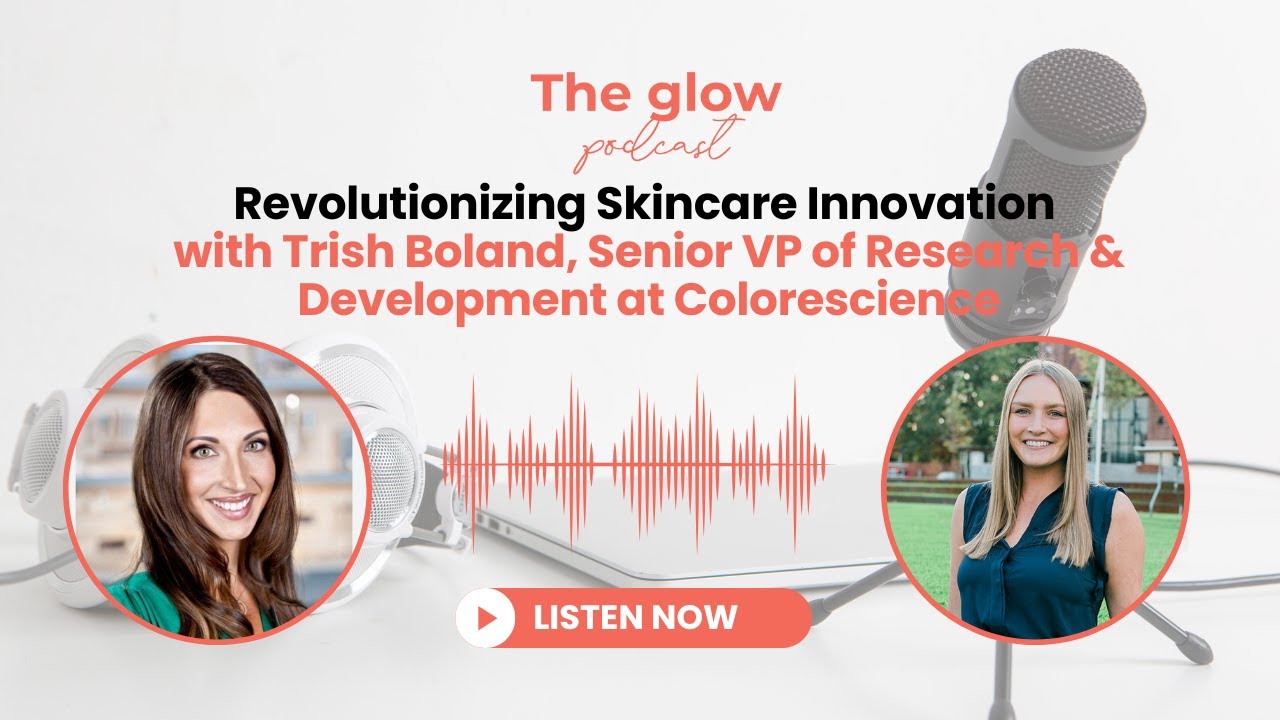 Revolutionizing Skincare with Trish Boland, Senior VP of R&D at Colorescience