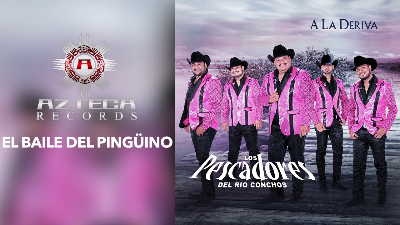 Los Pescadores Del Río Conchos -El Baile Del Pingüino -A La Deriva