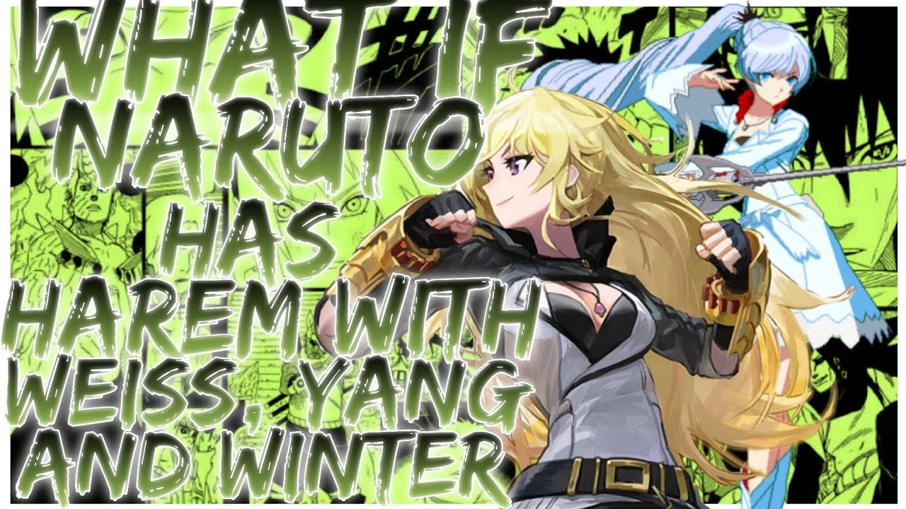 what if Naruto has harem with Weiss,Yang and Winter