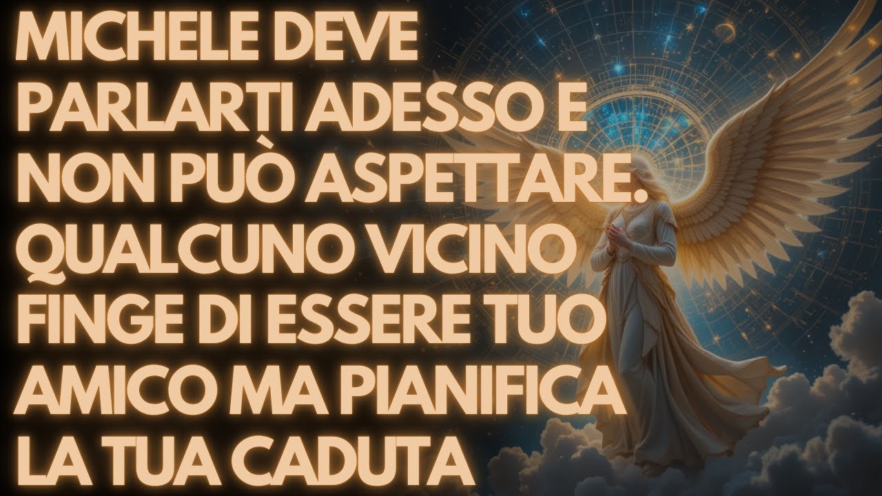 MICHELE DEVE PARLARTI ADESSO E NON PUÒ ASPETTARE. QUALCUNO VICINO FINGE DI ESSERE TUO AMICO MA PIANI