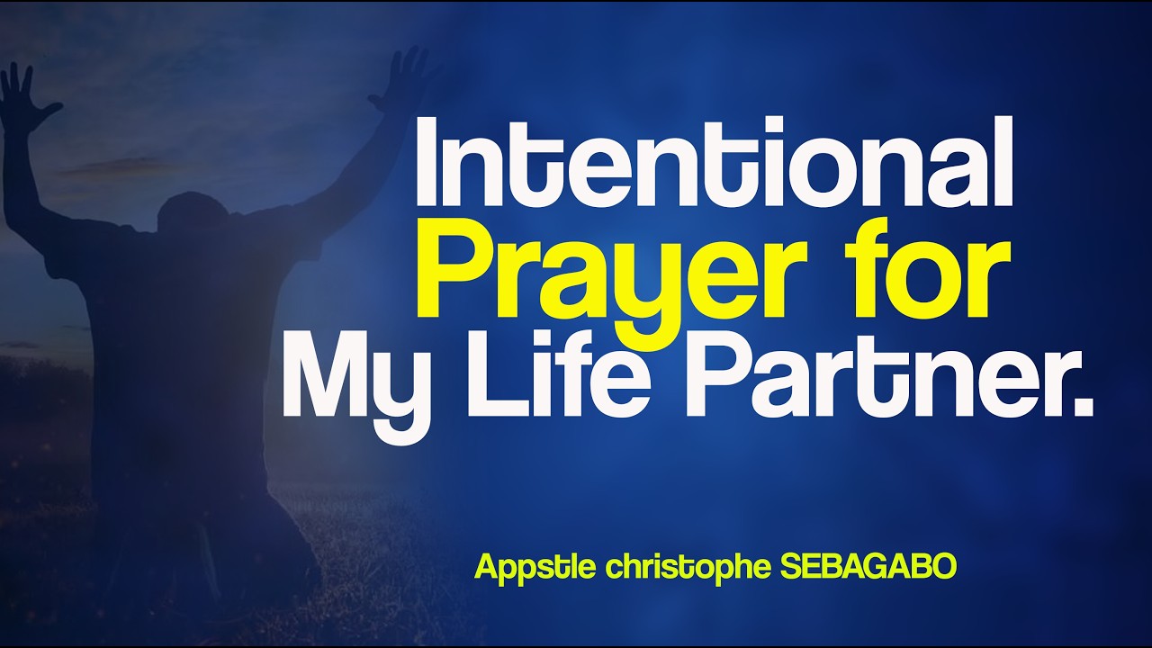 INTENTIONAL PRAYER FOR MY LIFE PARTNER -  With Apostle christophe SEBAGABO