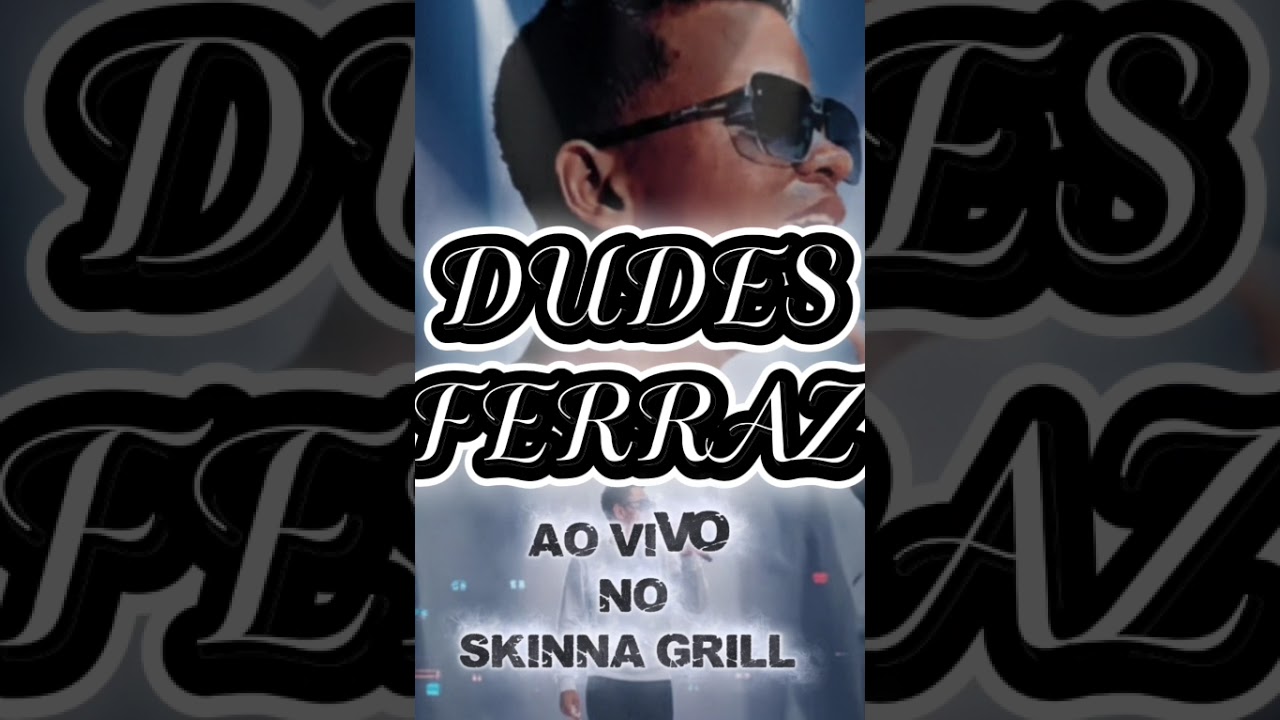 DUDES FERRAZ AO VIVO NO SKINNA GRILL