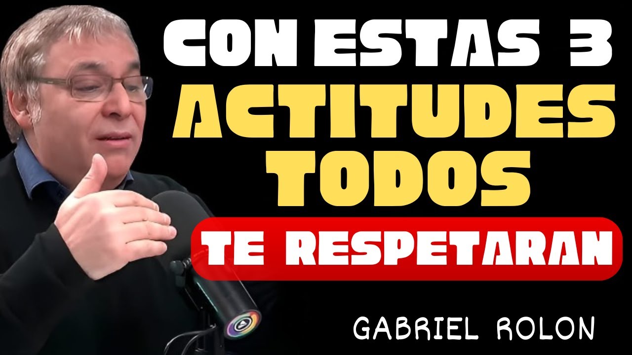 3 Actitudes Clave para Ganarte el Respeto de Todos | Gabriel Rolón | Psicología Personal