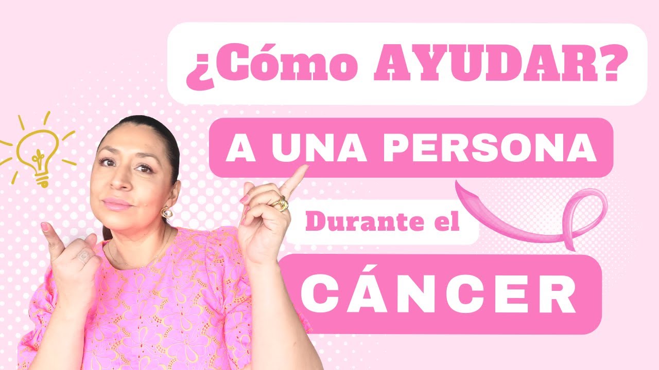 10 IDEAS para Ayudar a alguien con Cáncer | Que decir, hacer o NO hacer??? en estos momentos difícil
