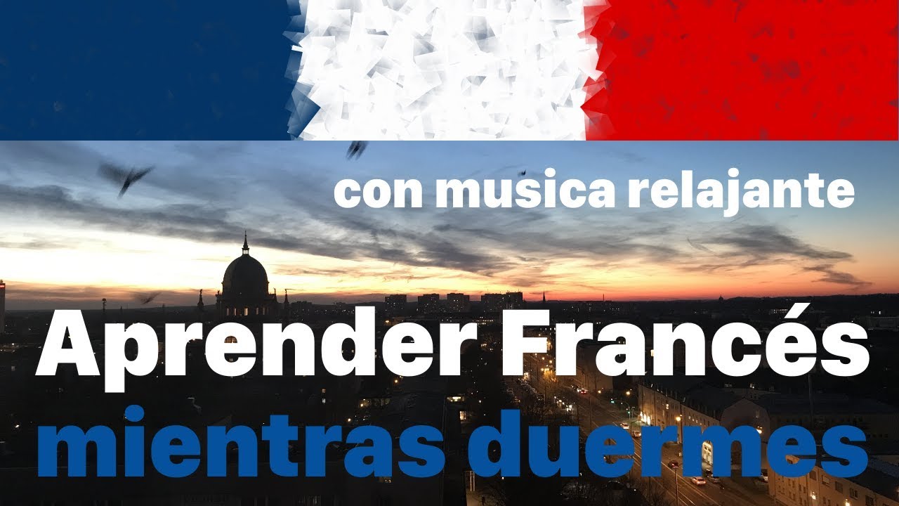 Aprender Francés mientras duermes - 9 horas con música relajante