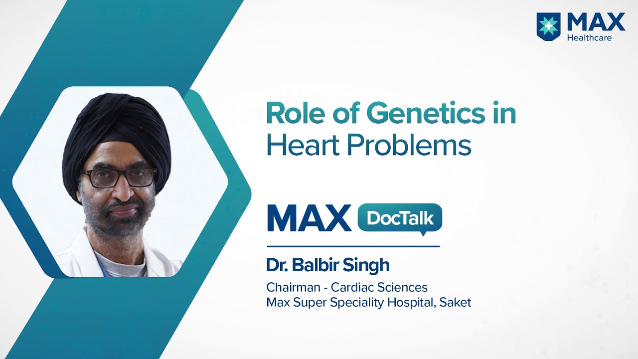 Role of Genetics & Family History in Heart Problems │ Dr. Balbir Singh│ Max Hospital, Saket
