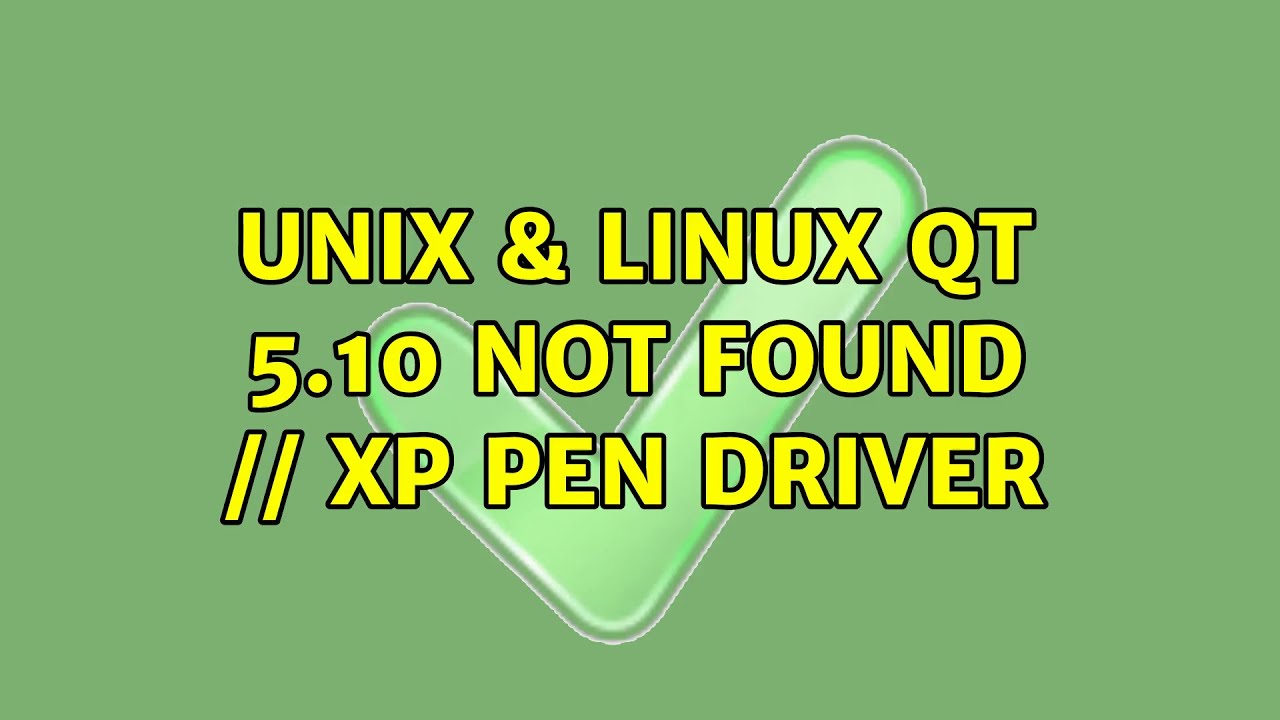 Unix & Linux: QT 5.10 not found // XP Pen Driver