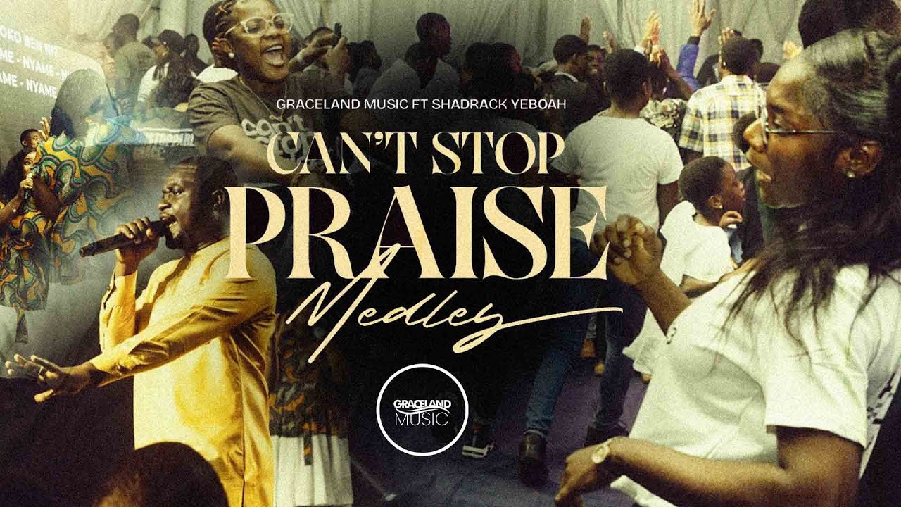 CAN'T STOP PRAISE MEDLEY By GRACELAND MUSIC ft