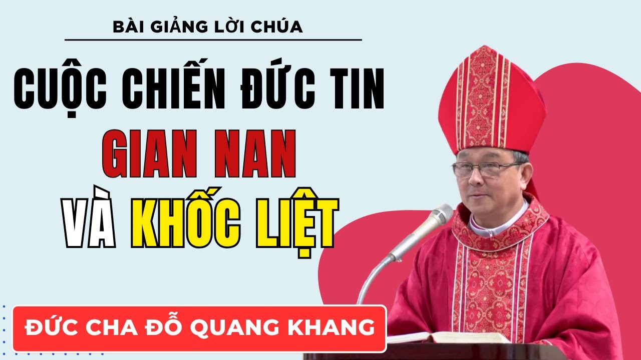 Cuộc Chiến Đức Tin Gian Nan và Khốc Liệt || Bài giảng Đức Cha Giuse Đỗ Quang Khang