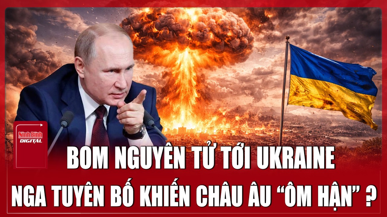 Phương Tây liều lĩnh chuyển bom nguyên tử cho Ukraine, Nga nói một câu khiến cả châu Âu rợn người