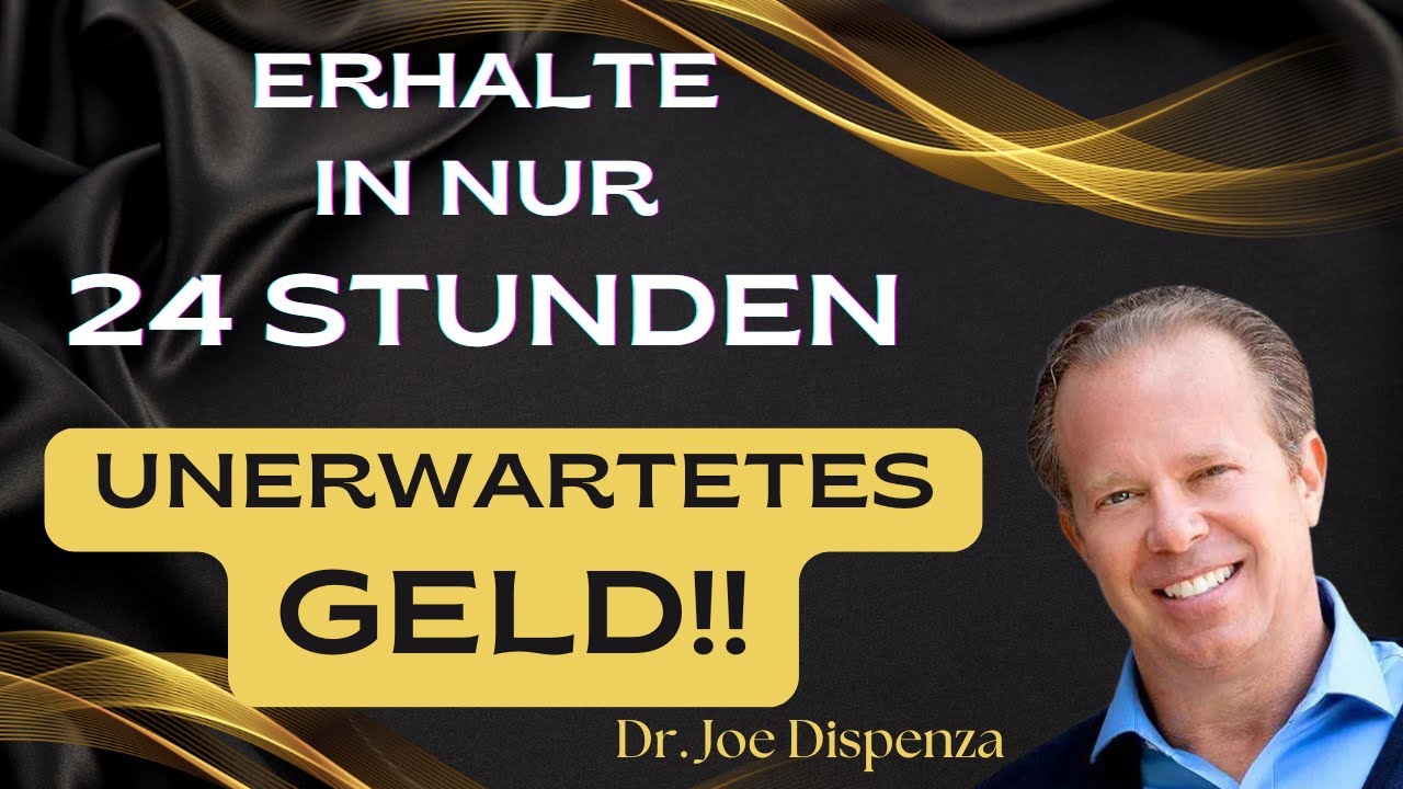 So ziehst du in den nächsten 24 Stunden unerwarteten Geldfluss an! - Joe Dispenza