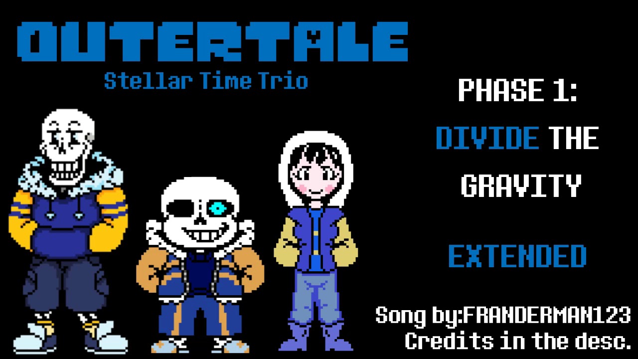 [Outertale:Stellar Time Trio] Phase 1:DIVIDE THE GRAVITY [EXTENDED]