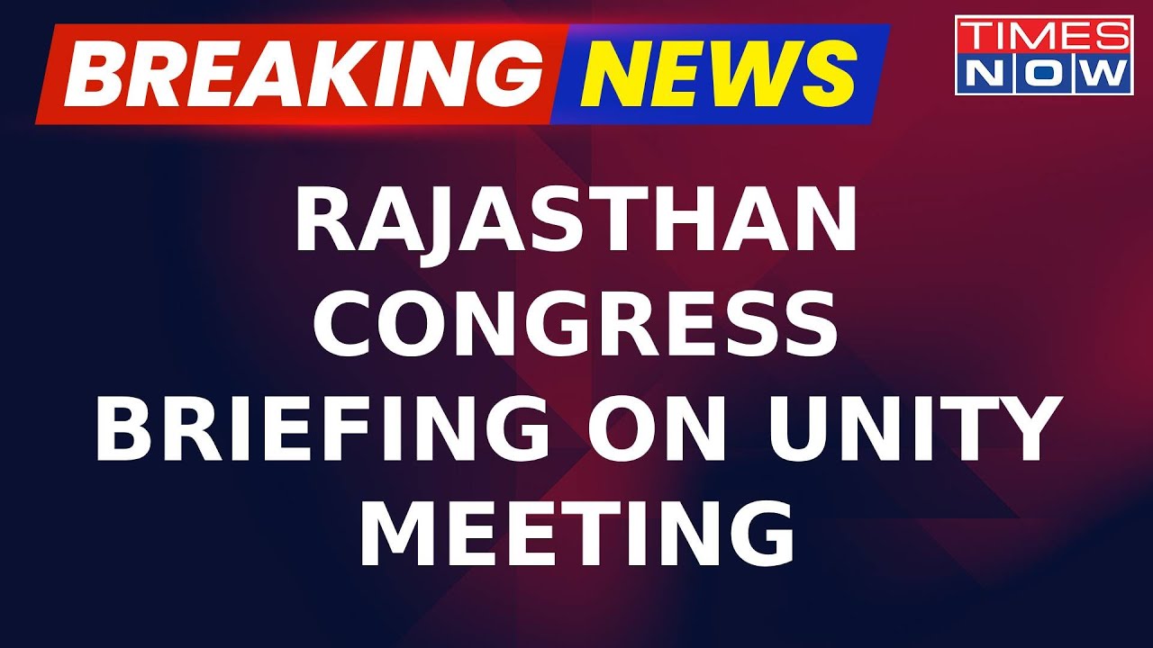 Breaking News | Rajasthan Congress Briefing On Unity Meeting, Says 'We Can Win Rajasthan' | Updates