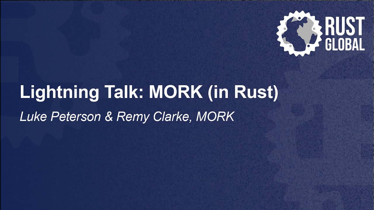 Короткий доклад: MORK (на Rust) - Люк Петерсон и Реми Кларк, MORK