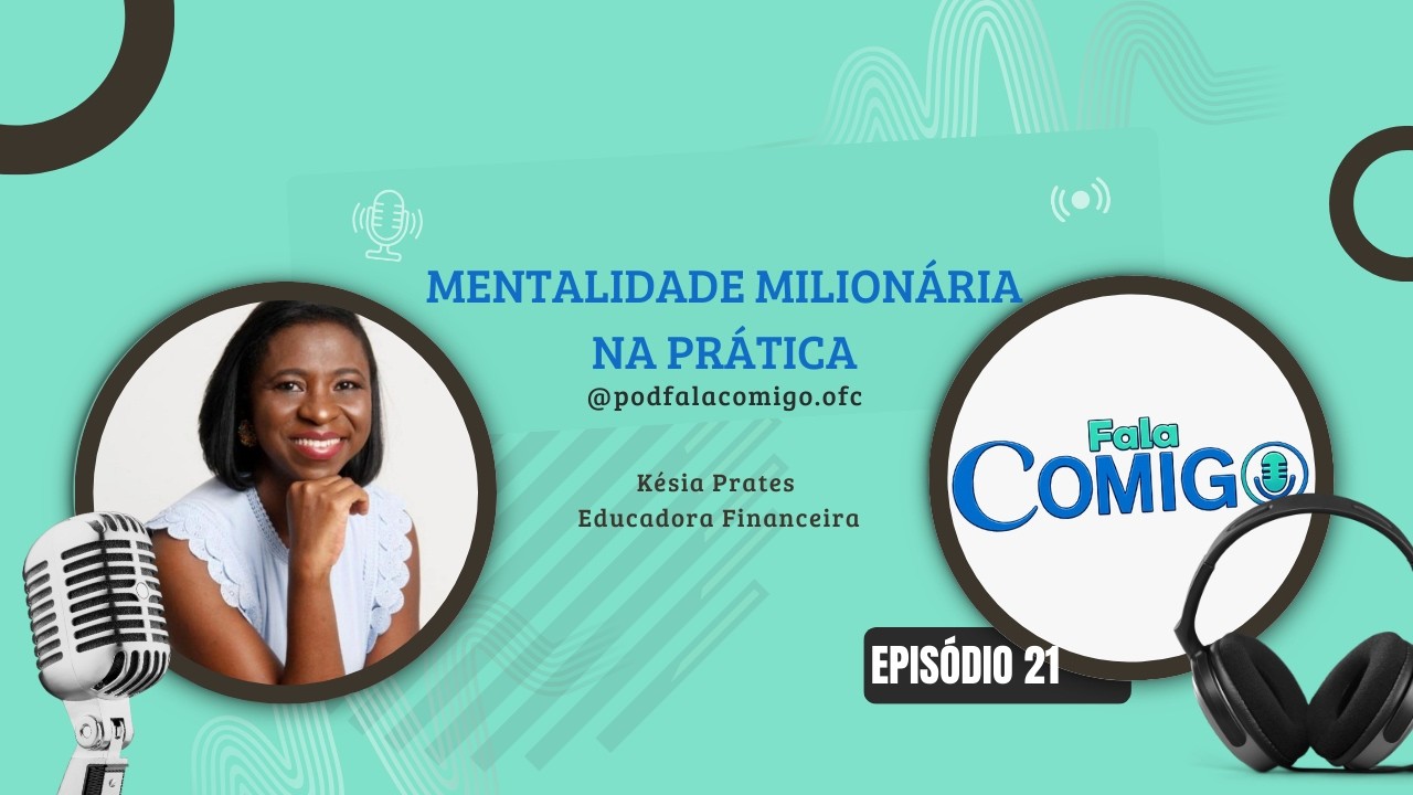 MENTALIDADE MILIONÁRIA NA PRÁTICA: KÉSIA PRATES  EP #021