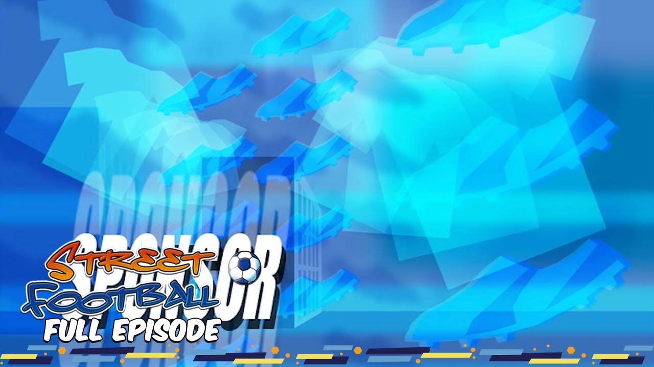 Sponsor - Street Football ⚽ FULL EPISODE ⚽ Season 1, Episode 23