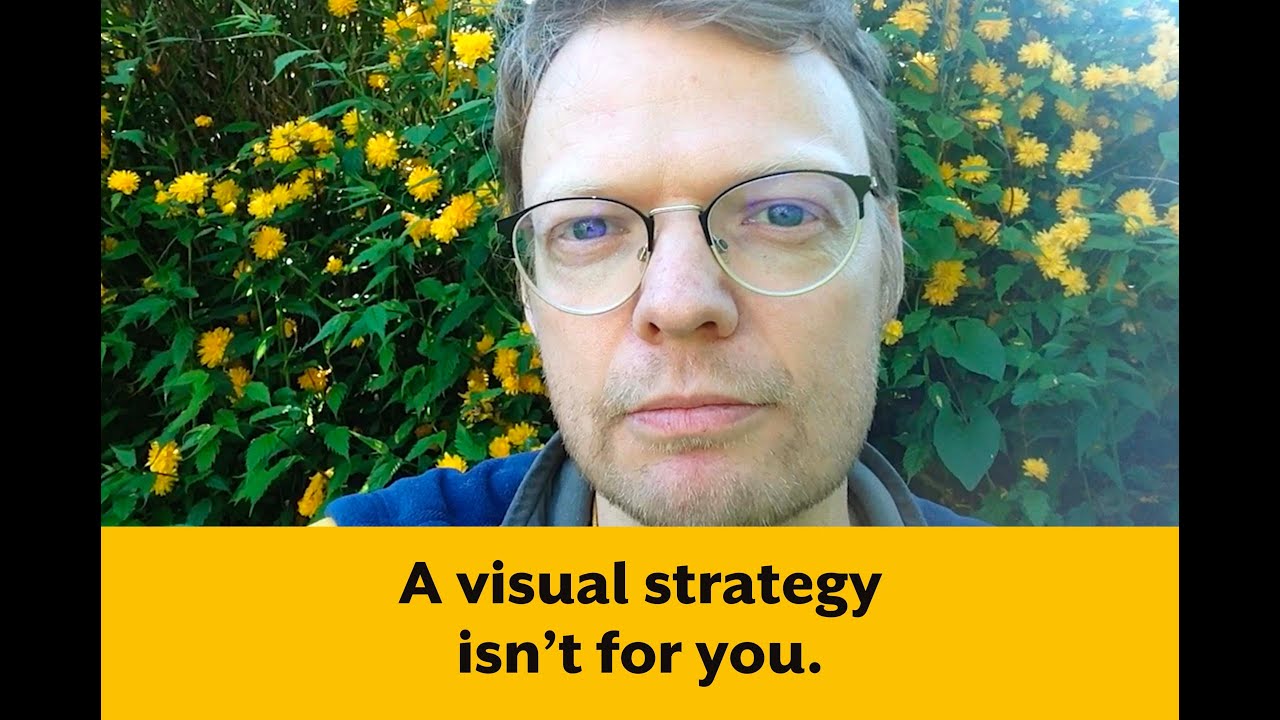 A visual strategy isn't for you