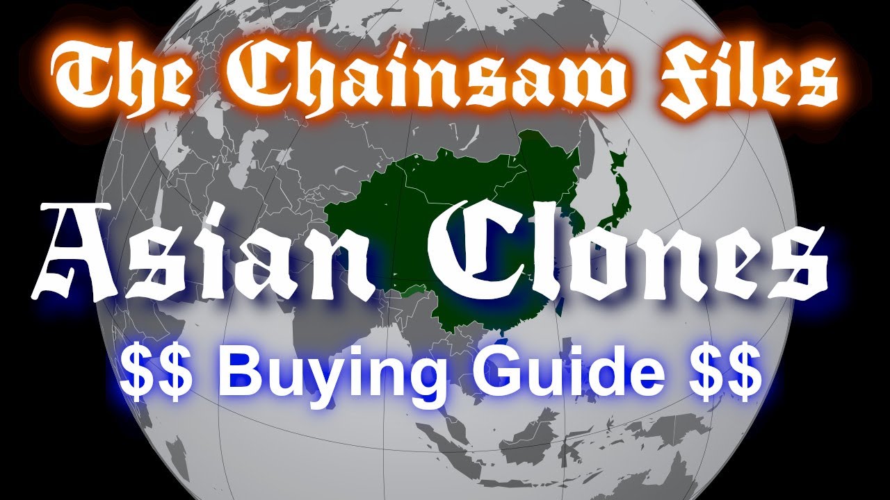 The Chainsaw Files – Buying Guide: Asian clones (2021 edition)