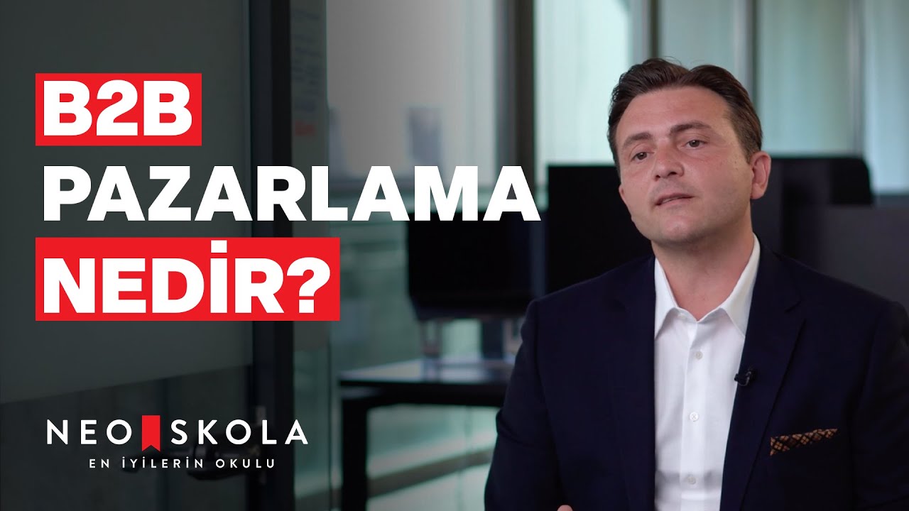 B2B Pazarlama Nedir? | B2B Pazarlama Eğitimi | Ahmet Hazım Top&ccedil;uoğlu | Neo Skola