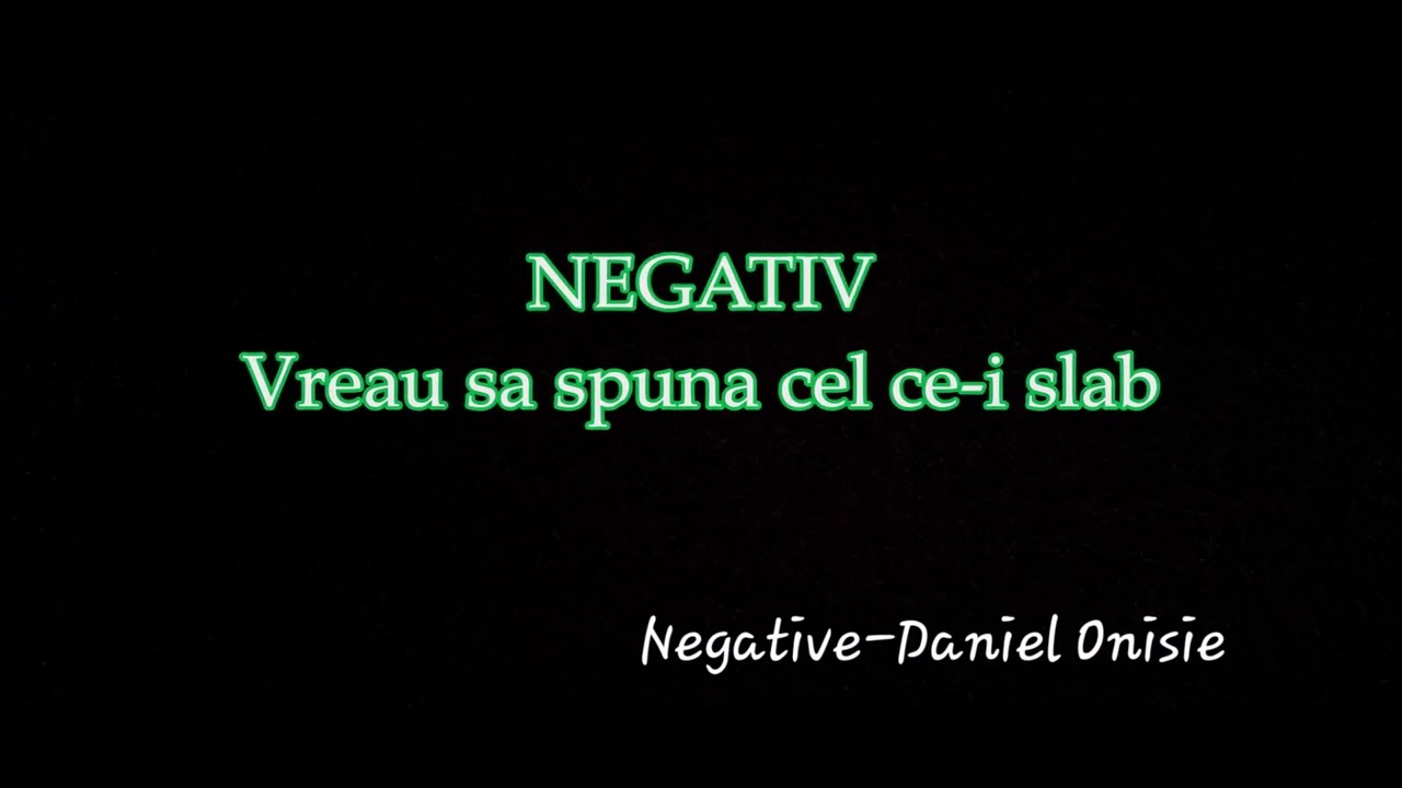 Negativ - Vreau sa spuna cel ce-i slab