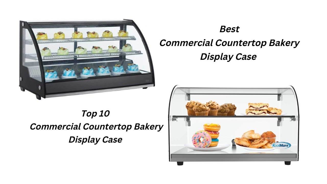 Best Commercial Countertop Bakery Display Case  | Top 10 Commercial Countertop Bakery Display Case