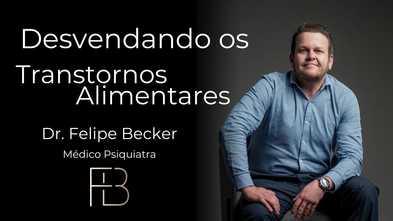 Transtornos Alimentares - Dr. Felipe Becker (FB Experience)