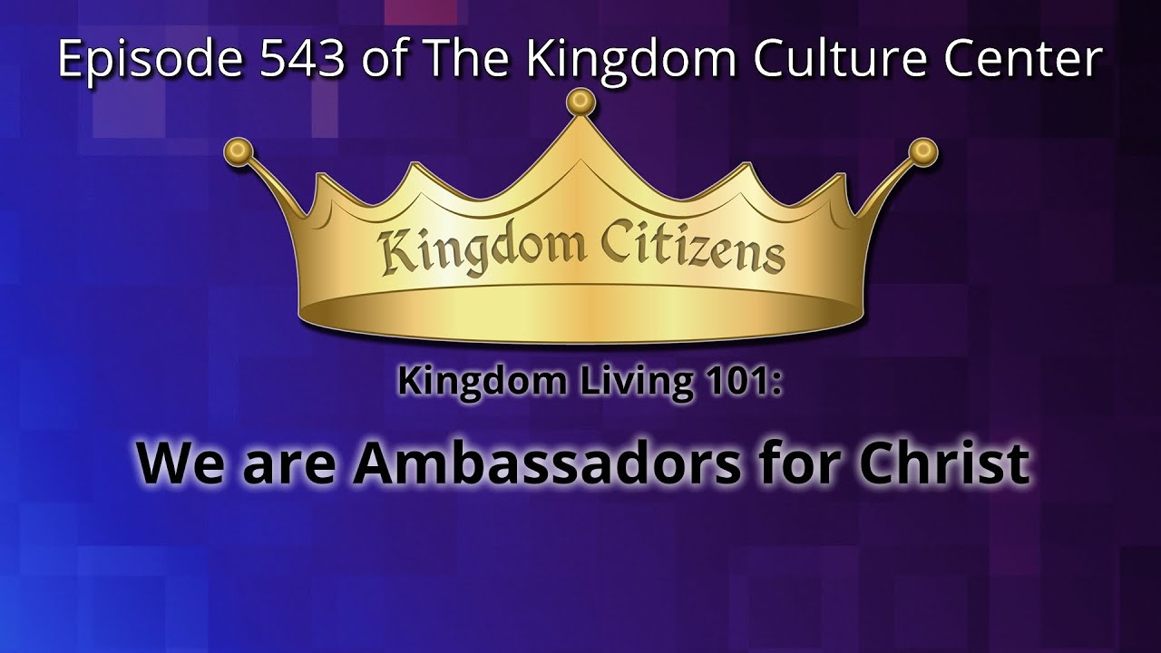 We are Ambassadors for Christ (Kingdom Culture Center 543)