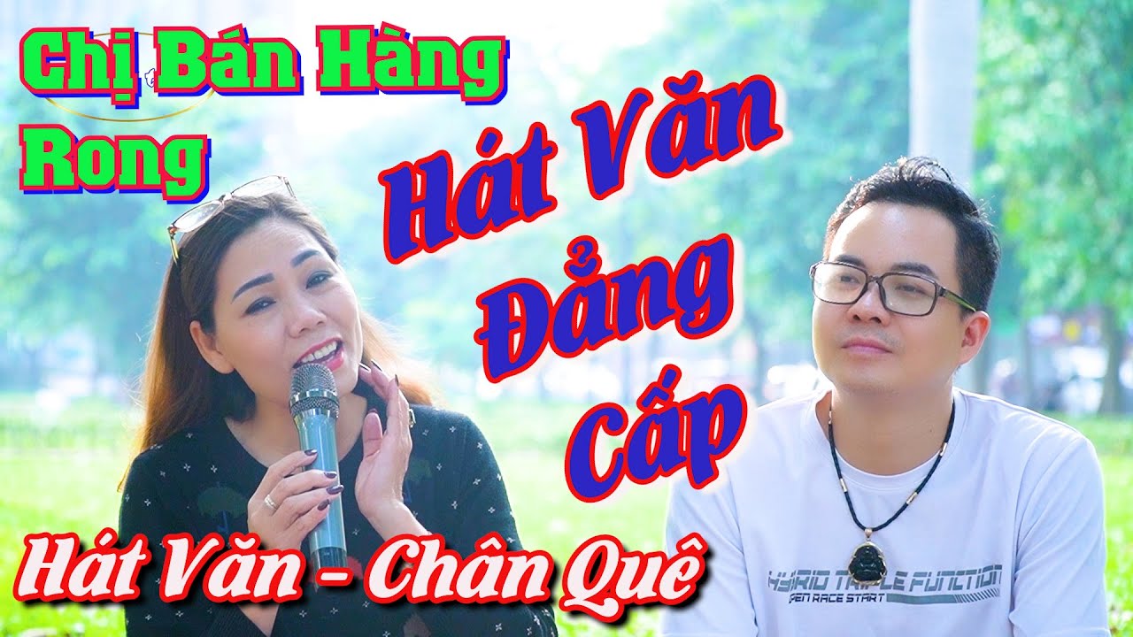 Chị Bán Hàng Rong Hát Văn Đẳng Cấp Số 1 || Hát văn - Chân Quê