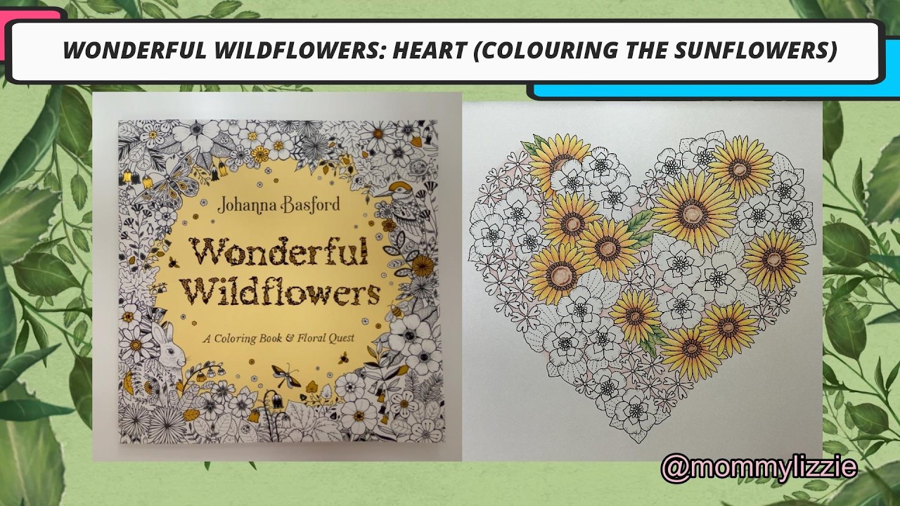 WONDERFUL WILDFLOWERS: HEART (COLOURING THE BACKGROUND AND THE SUNFLOWERS) PART 1