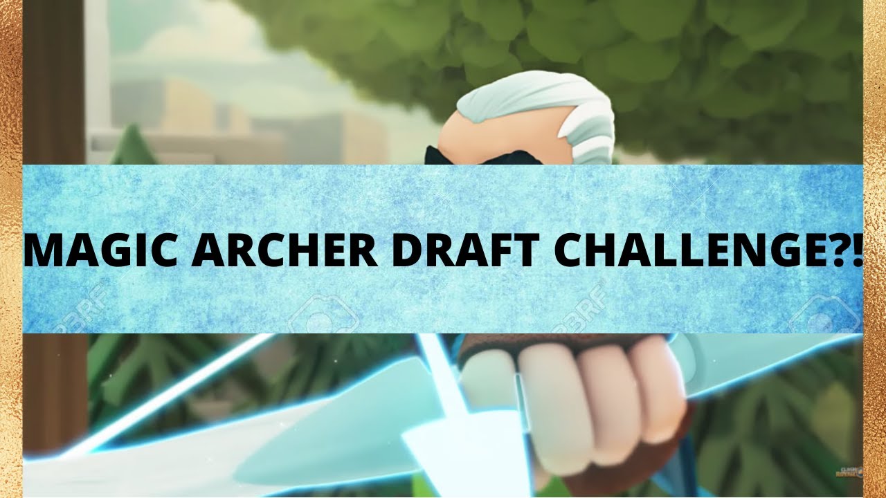 Magic Archer Draft Challenge!!!