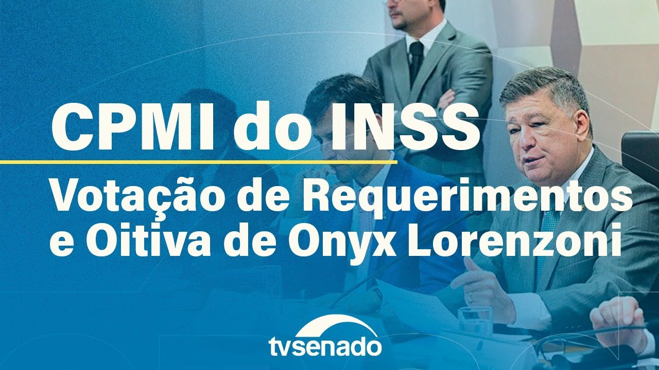 CPMI do INSS vota requerimentos e ouve Onyx Lorenzoni – 6/11/25